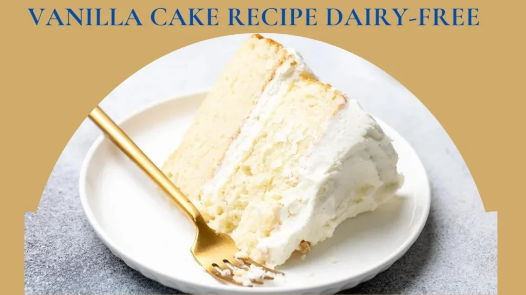 Vanilla Cake Recipe Dairy-Free