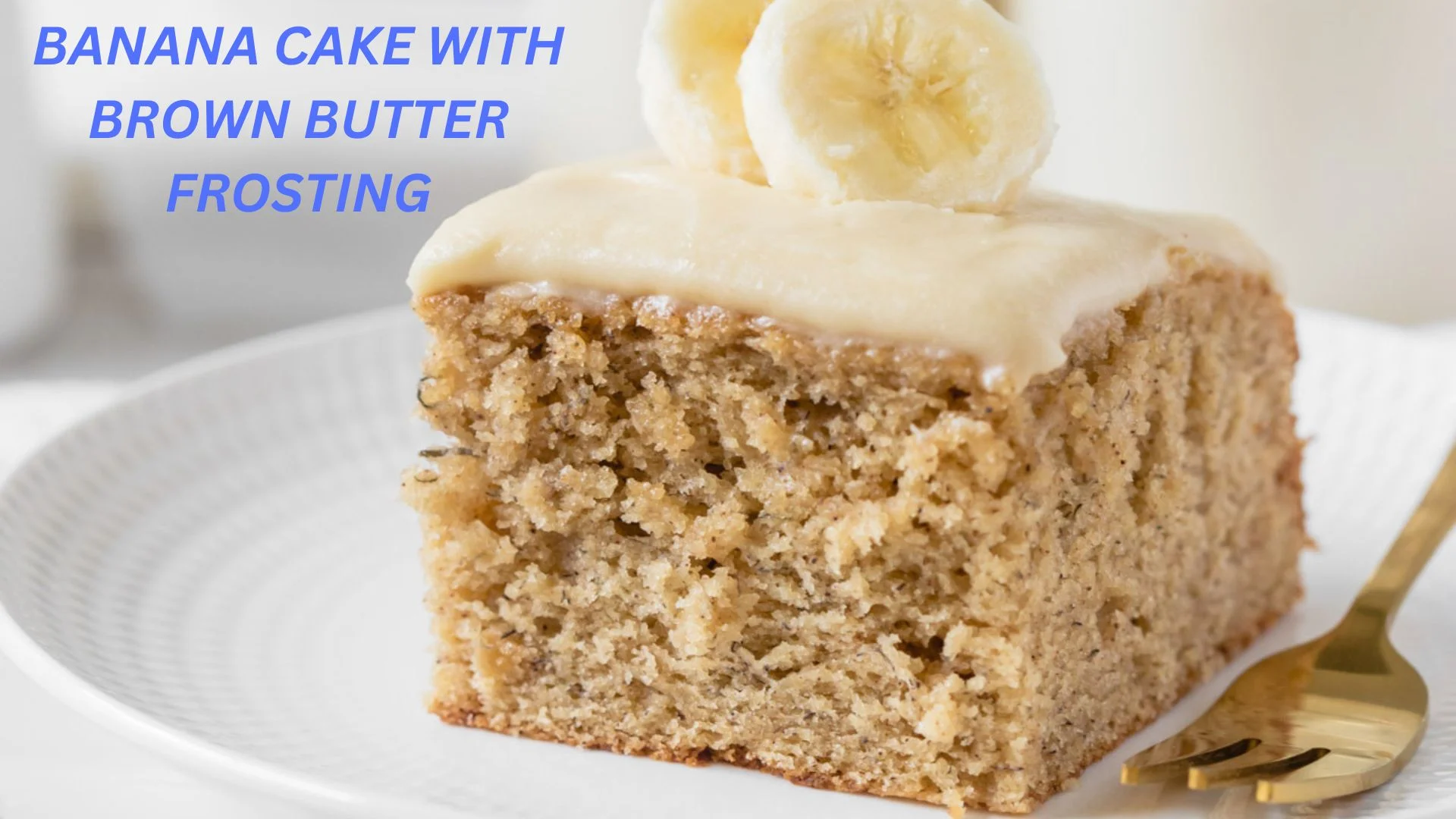 Banana Cake With Brown Butter Frosting