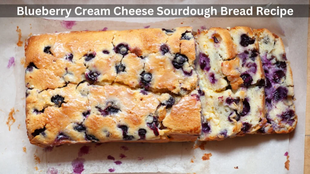 Blueberry Cream Cheese Sourdough Bread Recipe